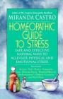 Homeopathic Guide to Stress: Safe and Effective Natural Ways to Alleviate Physical and Emotional Stress By Miranda Castro Cover Image
