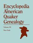 Encyclopedia of American Quaker Genealogy. Volume III: New York [Flushing, Westbury, and Jericho]. Containing Every Item of Genealogical Value Found I By William Wade Hinshaw Cover Image