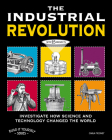 The Industrial Revolution: Investigate How Science and Technology Changed the World with 25 Projects (Build It Yourself) By Carla Mooney, Jenn Vaughn (Illustrator) Cover Image