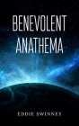 Benevolent Anathema By Eddie Swinney Cover Image