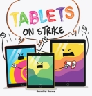 Tablets on Strike: A Funny, Rhyming, Read Aloud About Responsibility With School Supplies By Jennifer Jones Cover Image