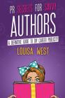 PR Secrets for Savvy Authors: A Definitive Guide to DIY Career Publicity By Louisa West Cover Image