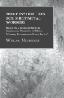 Home Instruction for Sheet Metal Workers - Based on a Series of Articles Originally Published in 'Metal Worker, Plumber and Steam Fitter' By William Neubecker Cover Image