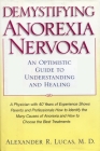Demystifying Anorexia Nervosa: An Optimistic Guide to Understanding and Healing (Developmental Perspectives in Psychiatry) By Alexander R. Lucas Cover Image