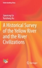 A Historical Survey of the Yellow River and the River Civilizations (Understanding China) By Jianxiong Ge, Yunsheng Hu, Qingyong Wang (Translator) Cover Image
