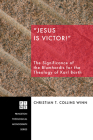 Jesus Is Victor!: The Significance of the Blumhardts for the Theology of Karl Barth (Princeton Theological Monograph #93) By Christian T. Collins Winn Cover Image