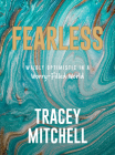 Fearless: Wildly Optimistic in a Worry-Filled World By Tracey Mitchell Cover Image