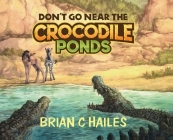 Don't Go Near the Crocodile Ponds Cover Image