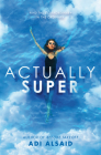 Actually Super By Adi Alsaid Cover Image