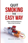 Quit Smoking the Easy Way: A New and Revolutionary Way to Quit Smoking By Sallie Stone Cover Image