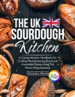 The UK Sourdough Kitchen: A Comprehensive Handbook for Crafting Mouthwatering Bread and Irresistible Dishes By Vincenza L. Martin Cover Image