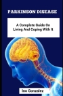 Parkinson Disease: A Complete Guide On Living And Coping With It Cover Image