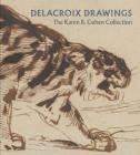 Delacroix Drawings: The Karen B. Cohen Collection By Ashley Dunn, Colta Ives (Contributions by), Marjorie Shelley (Contributions by) Cover Image