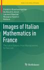Images of Italian Mathematics in France: The Latin Sisters, from Risorgimento to Fascism (Trends in the History of Science) By Frédéric Brechenmacher (Editor), Guillaume Jouve (Editor), Laurent Mazliak (Editor) Cover Image