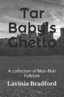 Tar Baby's Ghetto: A collection of Neo-Noir Folklore By Bradford T. Newton, Lavinia Bradford Cover Image