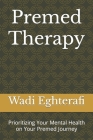 Premed Therapy: Don't Fall for the Hype By Wadi Eghterafi Cover Image