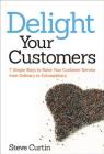 Delight Your Customers: 7 Simple Ways to Raise Your Customer Service from Ordinary to Extraordinary Cover Image