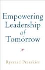 Empowering Leadership of Tomorrow By Ryszard Praszkier Cover Image