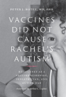 Vaccines Did Not Cause Rachel's Autism: My Journey as a Vaccine Scientist, Pediatrician, and Autism Dad By Peter J. Hotez, Arthur L. Caplan (Foreword by) Cover Image