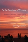 In the Company of Friends: Exploring Faith and Understanding with Buddhists and Christians By John Ross Carter Cover Image