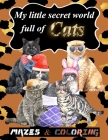 My little secret world full of Cats: mazes and coloring for kids ages 4 and up, amazing Christmas mazes puzzles book for kids ages 4-8 and funny Super By W. Jm Cover Image