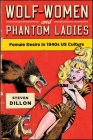 Wolf-Women and Phantom Ladies: Female Desire in 1940s Us Culture By Steven Dillon Cover Image