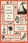 Une Histoire Naturelle Des Sons: Notes Sur l'Audible By Caspar Henderson, Lucien D'Azay (Translator) Cover Image