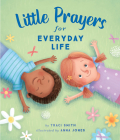 Little Prayers for Everyday Life By Traci Smith, Anna Jones (Illustrator) Cover Image