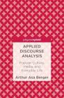Applied Discourse Analysis: Popular Culture, Media, and Everyday Life By Arthur Asa Berger Cover Image