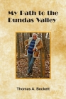 My Path to the Dundas Valley By Thomas A. Beckett Q. C. Cover Image