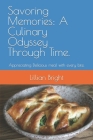 Savoring Memories: A Culinary Odyssey Through Time.: Appreciating Delicious meal with every bite. By Lillian Bright Cover Image