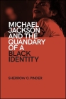 Michael Jackson and the Quandary of a Black Identity By Sherrow O. Pinder Cover Image