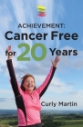 Achievement: Cancer Free For 20 Years By Curly Martin Cover Image