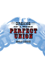 Dreams of a More Perfect Union By Rogan Kersh Cover Image