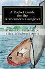 A Pocket Guide for the Alzheimer's Caregiver By Ellen Woodward Potts, Daniel C. Potts M. D. Cover Image