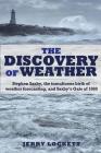 The Discovery of Weather: Stephen Saxby, the Tumultuous Birth of Weather Forecasting, and Saxby's Gale of 1869 Cover Image