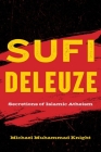 Sufi Deleuze: Secretions of Islamic Atheism By Michael Muhammad Knight Cover Image