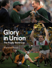 Glory in Union: The Rugby World Cup By Matthew Bazell Cover Image