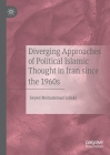Diverging Approaches of Political Islamic Thought in Iran Since the 1960s By Seyed Mohammad Lolaki Cover Image