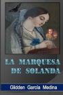 La Marquesa de Solanda By Glidden Garcia Medina Cover Image