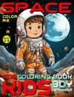 Space Coloring Book for Kids - Color Me - Boy Astronaut: For Preschoolers, Kindergarteners, Homeschoolers Ages 3-8 Combines Education, Creativity and Cover Image