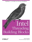 Intel Threading Building Blocks: Outfitting C++ for Multi-Core Processor Parallelism By James Reinders Cover Image