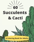 60 Succulents & Cacti Coloring Books: A Coloring Book for Adults to Relaxation and Inspirations By Ba-Succulents &. Cacti Books Publishing Cover Image