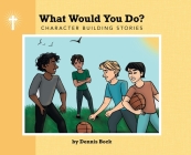 What Would You Do? By Dennis A. Bock Cover Image
