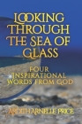 Looking Through the Sea of Glass: Four Inspirational Words from God Cover Image