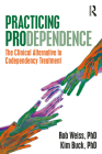 Practicing Prodependence: The Clinical Alternative to Codependency Treatment By Robert Weiss, Kim Buck Cover Image
