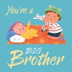 You're a Big Brother: Padded Board Book By IglooBooks, Rose Harkness, Giovana Medeiros (Illustrator) Cover Image