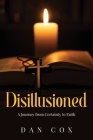 Disillusioned: A Journey from Certainty to Faith Cover Image