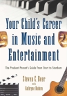 Your Child's Career in Music and Entertainment: The Prudent Parent's Guide from Start to Stardom By Steven C. Beer, Kathryne Badura (With) Cover Image