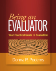 Being an Evaluator: Your Practical Guide to Evaluation By Donna R. Podems, PhD Cover Image